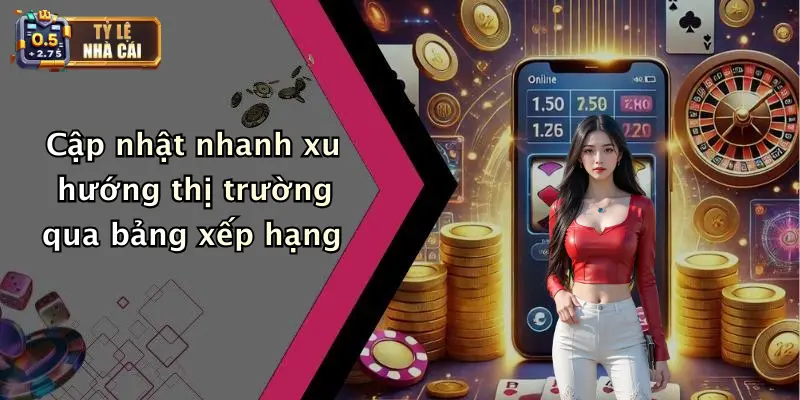 Bảng Xếp Hạng 4 Cập nhật nhanh xu hướng thị trường qua bảng xếp hạng