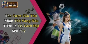 Kèo Cược Cầu Thủ Nhận Thẻ Vàng Đầu Tiên: Tỷ Lệ, Cách Đặt Kèo Hay