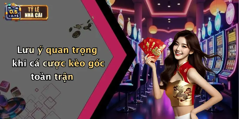 Mẹo Cá Cược Kèo Góc Toàn Trận Hiệu Quả: Bí Quyết Thắng Lớn 4 Lưu ý quan trọng khi cá cược kèo góc toàn trận