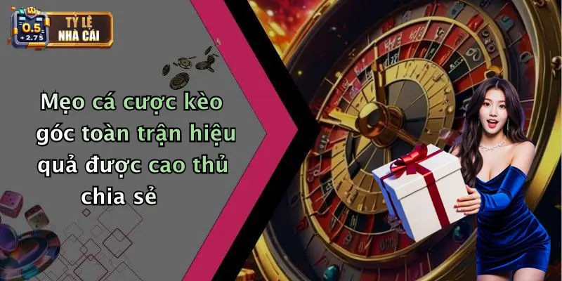 Mẹo Cá Cược Kèo Góc Toàn Trận Hiệu Quả: Bí Quyết Thắng Lớn 3 Mẹo cá cược kèo góc toàn trận hiệu quả được cao thủ chia sẻ