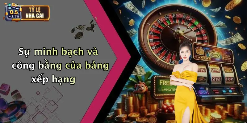 Bảng Xếp Hạng 1 Sự minh bạch và công bằng của bảng xếp hạng