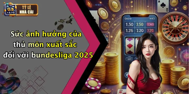 Top Thủ Môn Xuất Sắc Nhất Bundesliga 2025: Đỉnh Cao Cản Phá 1 Sức ảnh hưởng của thủ môn xuất sắc đối với bundesliga 2025