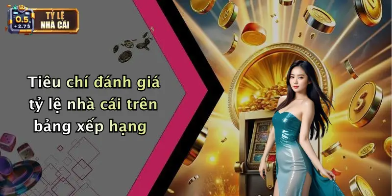 Bảng Xếp Hạng 3 Tiêu chí đánh giá tỷ lệ nhà cái trên bảng xếp hạng