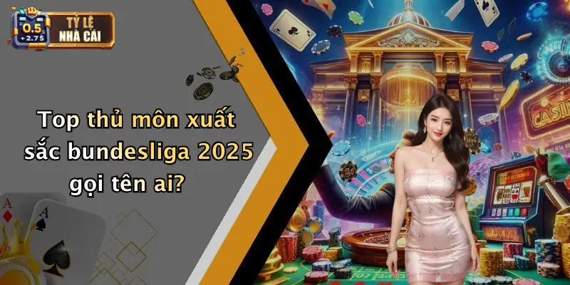 Top Thủ Môn Xuất Sắc Nhất Bundesliga 2025: Đỉnh Cao Cản Phá 2 Top thủ môn xuất sắc bundesliga 2025 gọi tên ai?