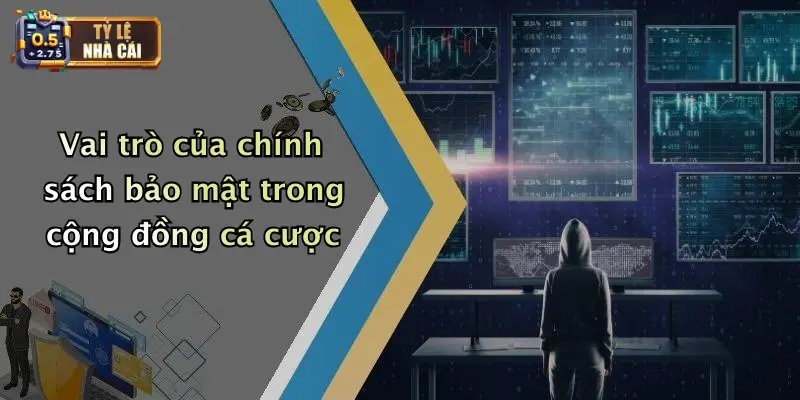 Chính Sách Bảo Mật 1 Vai trò của chính sách bảo mật trong cộng đồng cá cược