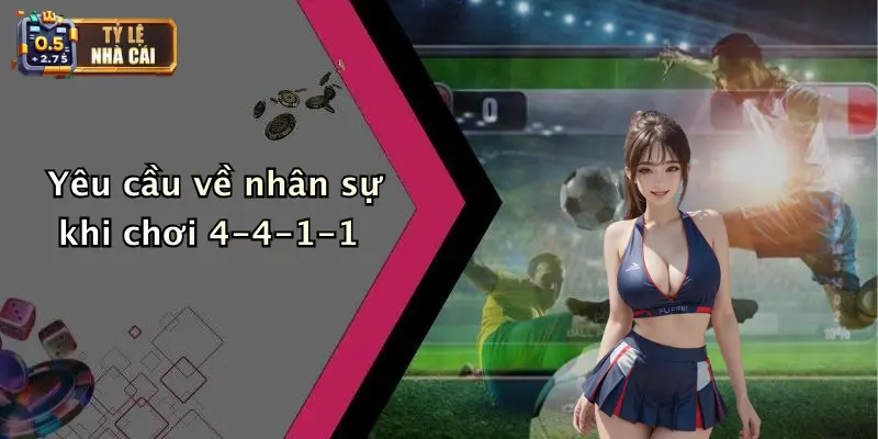 Chiến Thuật Bóng Đá 4-4-1-1: Phân Tích Tỷ Lệ Kèo 3 Yêu cầu về nhân sự khi chơi 4-4-1-1