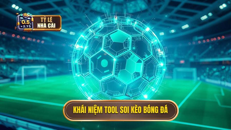 1. Khái niệm tool soi kèo bóng đá